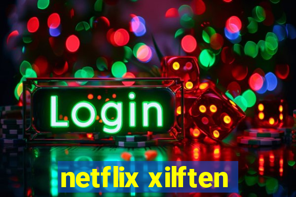 netflix xilften